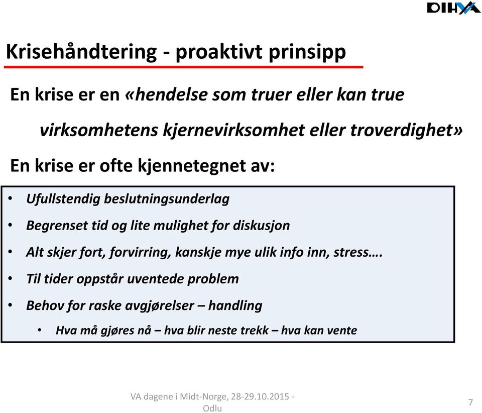 Begrenset tid og lite mulighet for diskusjon Alt skjer fort, forvirring, kanskje mye ulik info inn, stress.