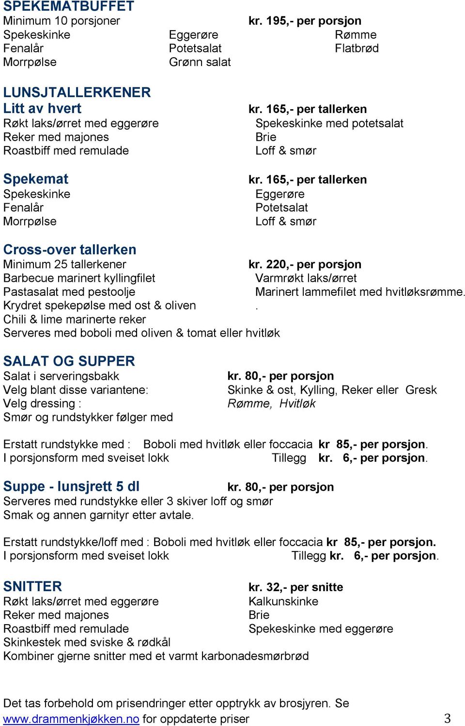 165,- per tallerken Eggerøre Potetsalat Loff & smør Cross-over tallerken Minimum 25 tallerkener kr.