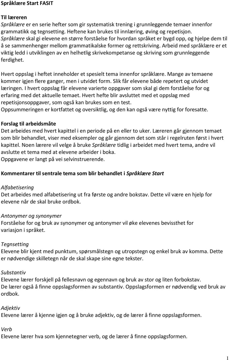 Språklære skal gi elevene en større forståelse for hvordan språket er bygd opp, og hjelpe dem til å se sammenhenger mellom grammatikalske former og rettskriving.