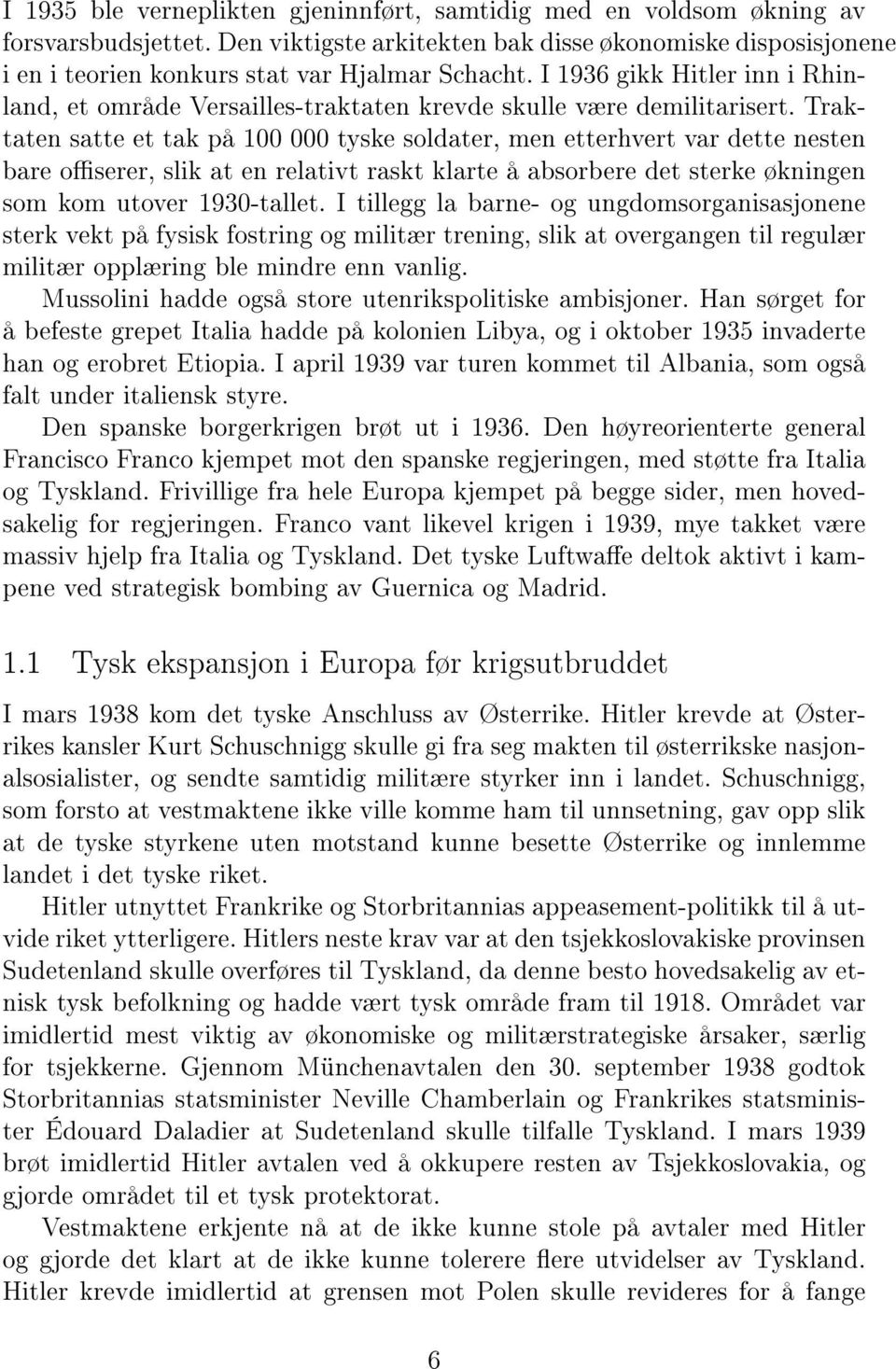 Traktaten satte et tak på 100 000 tyske soldater, men etterhvert var dette nesten bare oserer, slik at en relativt raskt klarte å absorbere det sterke økningen som kom utover 1930-tallet.