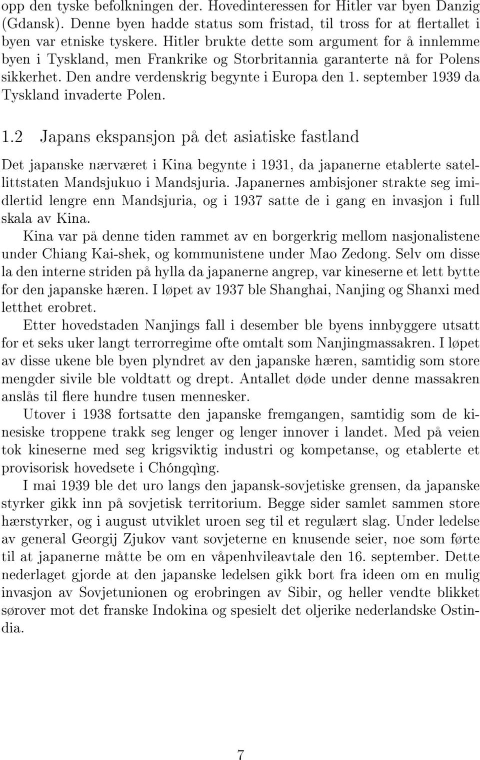 september 1939 da Tyskland invaderte Polen. 1.2 Japans ekspansjon på det asiatiske fastland Det japanske nærværet i Kina begynte i 1931, da japanerne etablerte satellittstaten Mandsjukuo i Mandsjuria.