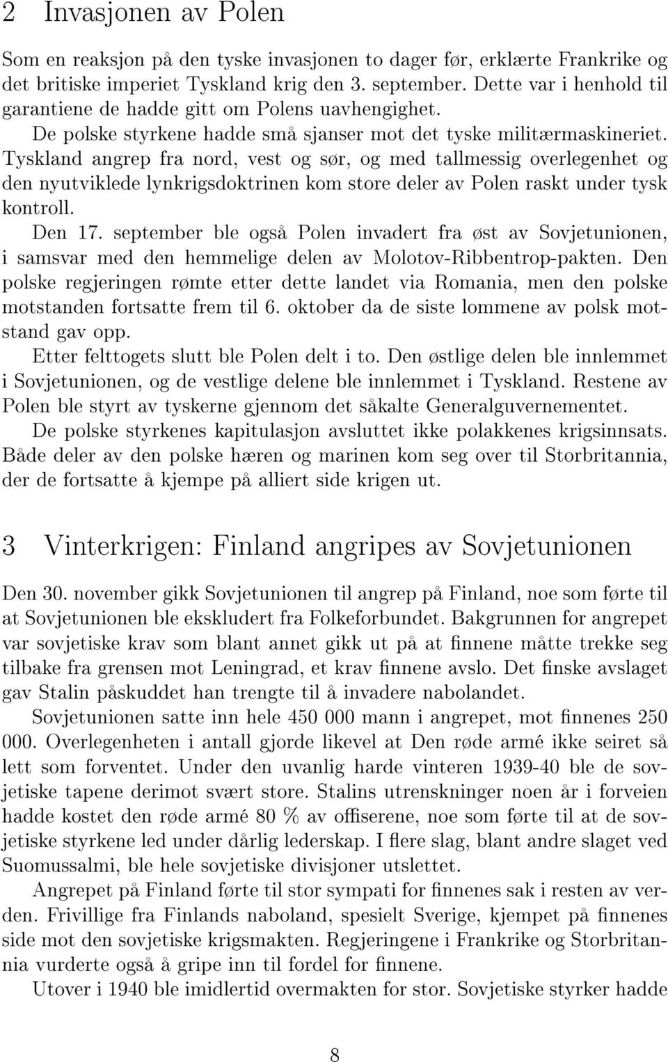 Tyskland angrep fra nord, vest og sør, og med tallmessig overlegenhet og den nyutviklede lynkrigsdoktrinen kom store deler av Polen raskt under tysk kontroll. Den 17.