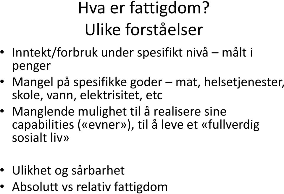 spesifikke goder mat, helsetjenester, skole, vann, elektrisitet, etc Manglende