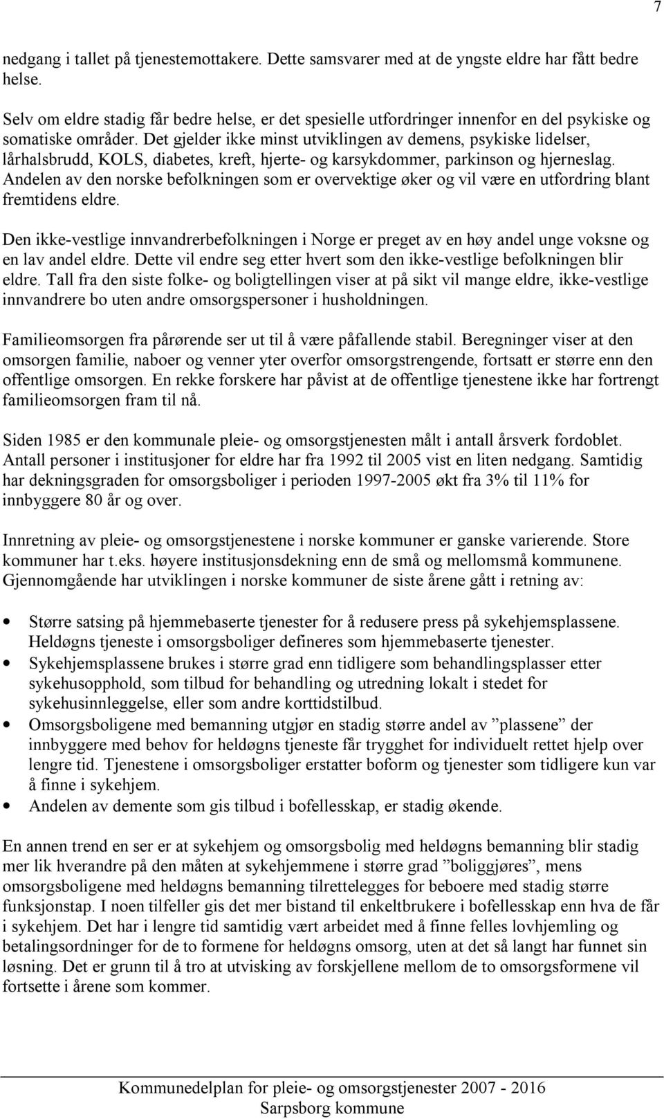 Det gjelder ikke minst utviklingen av demens, psykiske lidelser, lårhalsbrudd, KOLS, diabetes, kreft, hjerte- og karsykdommer, parkinson og hjerneslag.