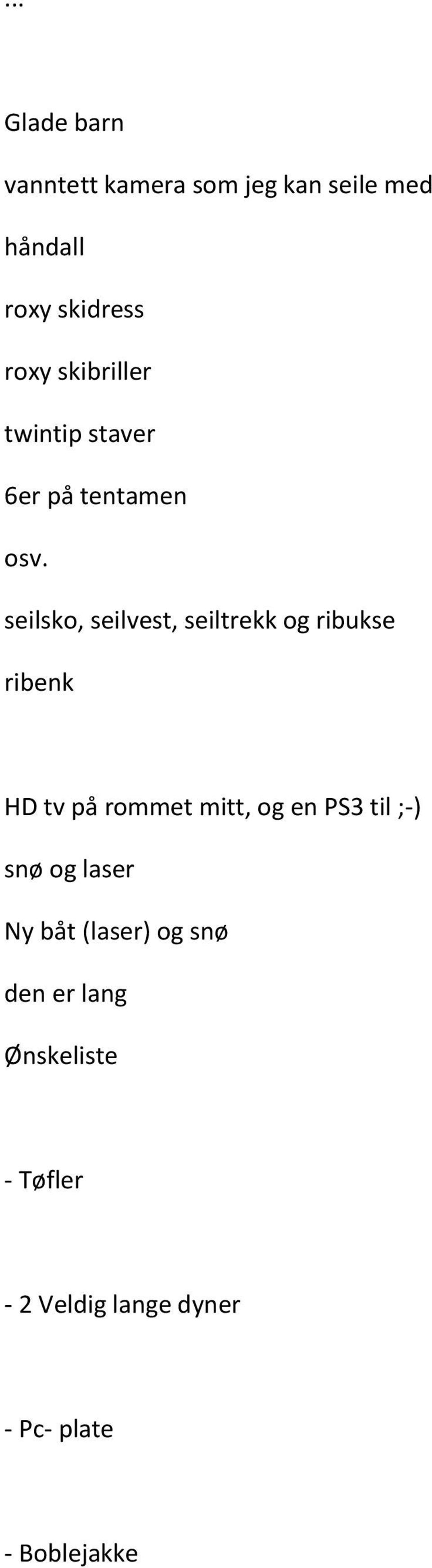 seilsko, seilvest, seiltrekk og ribukse ribenk HD tv på rommet mitt, og en PS3