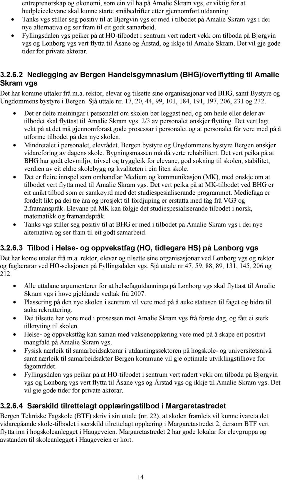 Fyllingsdalen vgs peiker på at HO-tilbodet i sentrum vert radert vekk om tilboda på Bjørgvin vgs og Lønborg vgs vert flytta til Åsane og Årstad, og ikkje til Amalie Skram.