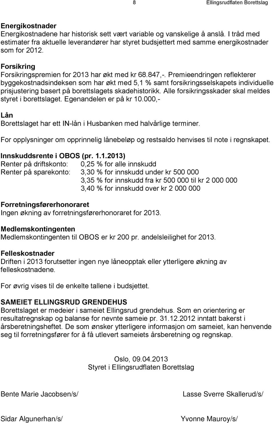 Premieendringen reflekterer byggekostnadsindeksen som har økt med 5,1 % samt forsikringsselskapets individuelle prisjustering basert på borettslagets skadehistorikk.