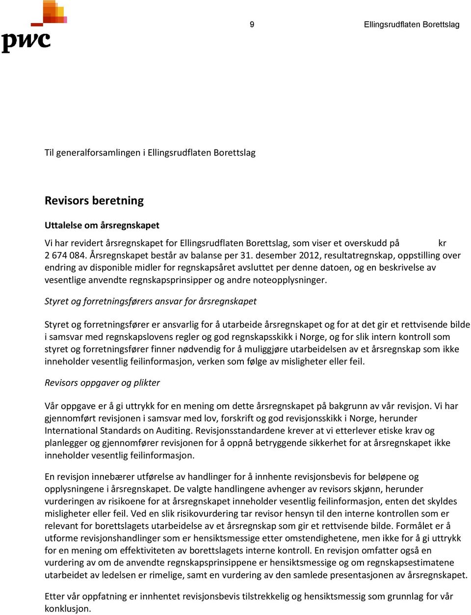 desember 2012, resultatregnskap, oppstilling over endring av disponible midler for regnskapsåret avsluttet per denne datoen, og en beskrivelse av vesentlige anvendte regnskapsprinsipper og andre