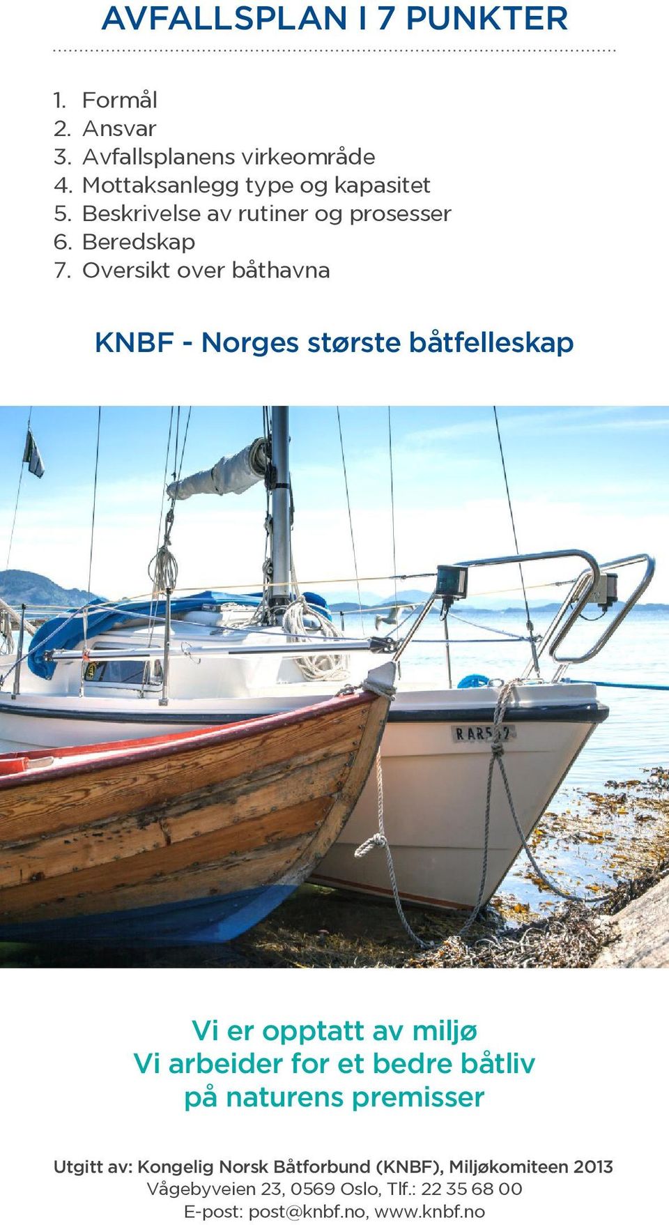 Oversikt over båthavna KNBF - Norges største båtfelleskap Vi er opptatt av miljø Vi arbeider for et bedre