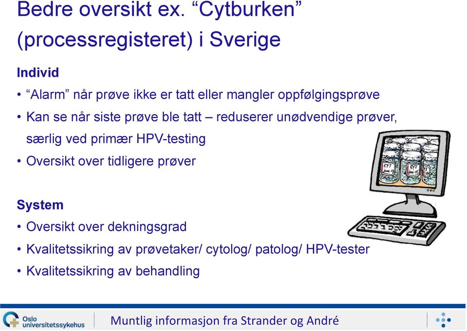 oppfølgingsprøve Kan se når siste prøve ble tatt reduserer unødvendige prøver, særlig ved primær