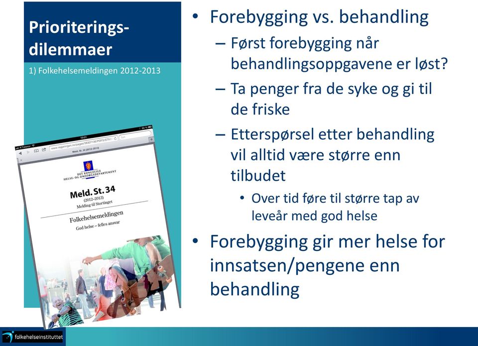 Ta penger fra de syke og gi til de friske Etterspørsel etter behandling vil alltid være