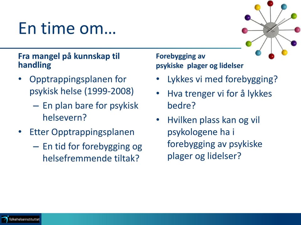 Etter Opptrappingsplanen En tid for forebygging og helsefremmende tiltak?