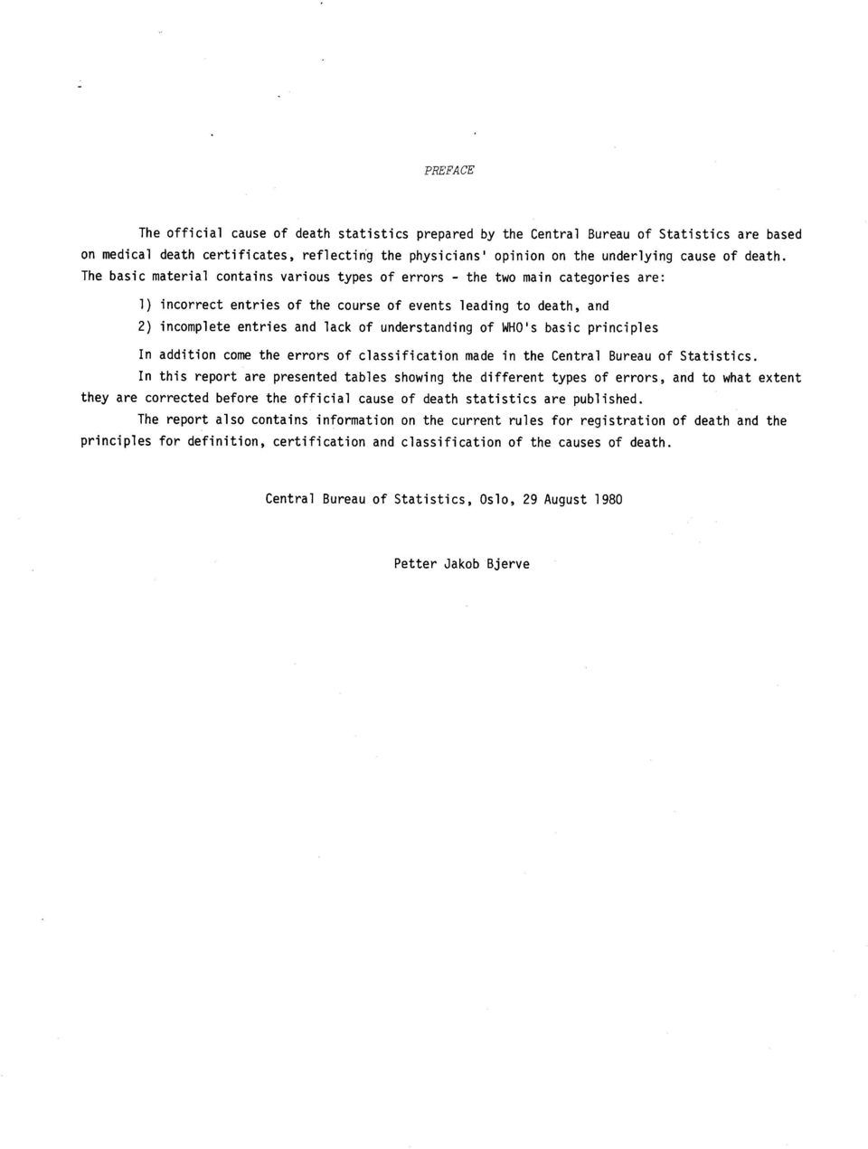 The basic material contains various types of errors - the two main categories are: 1) incorrect entries of the course of events leading to death, and 2) incomplete entries and lack of understanding