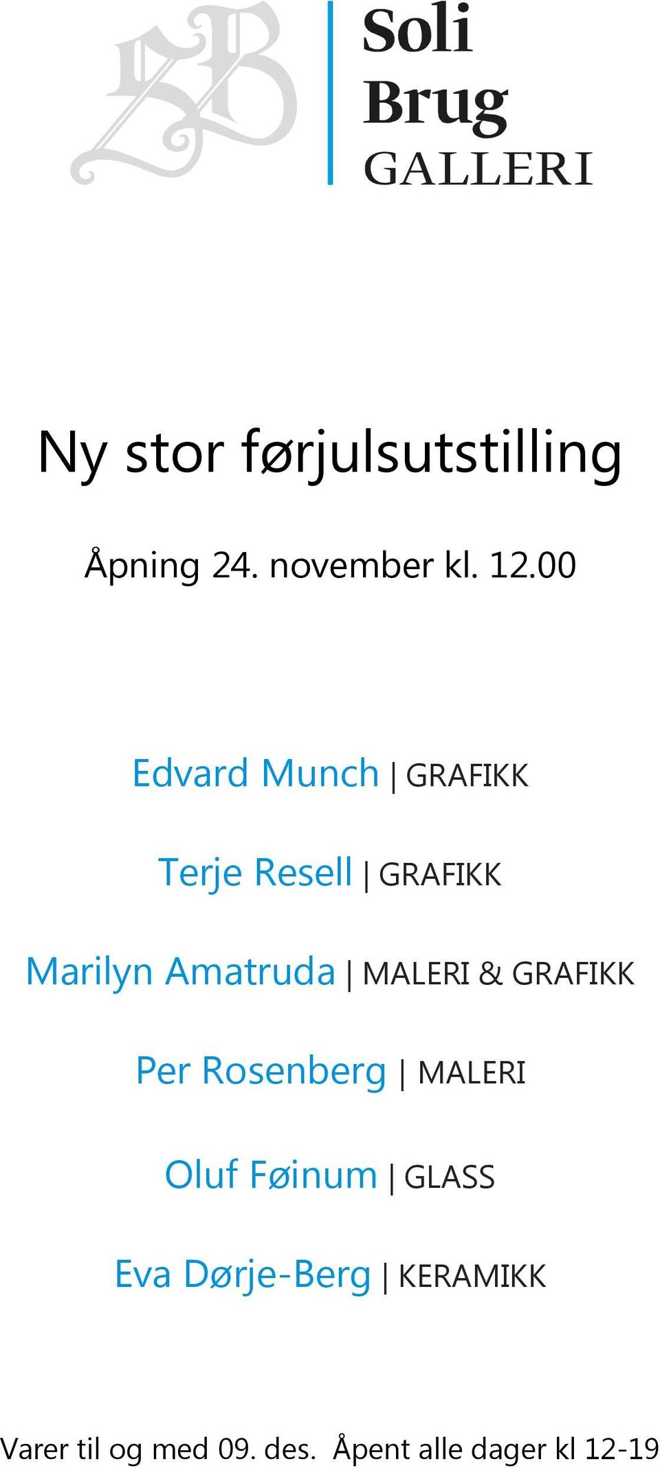 MALERI & GRAFIKK Per Rosenberg MALERI Oluf Føinum GLASS Eva