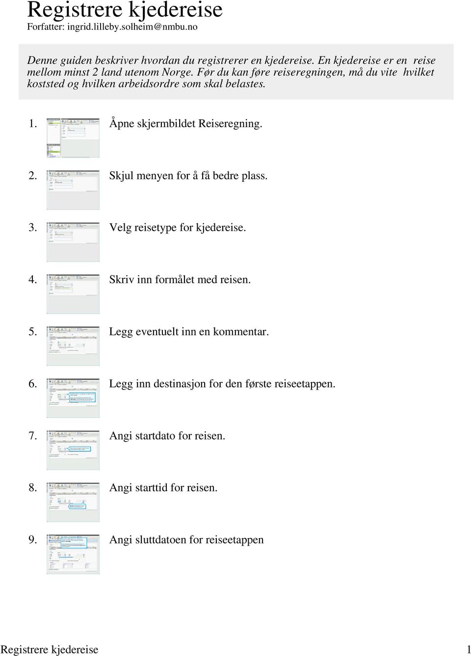 Før du kan føre reiseregningen, må du vite hvilket koststed og hvilken arbeidsordre som skal belastes. 1. Åpne skjermbildet Reiseregning. 2.