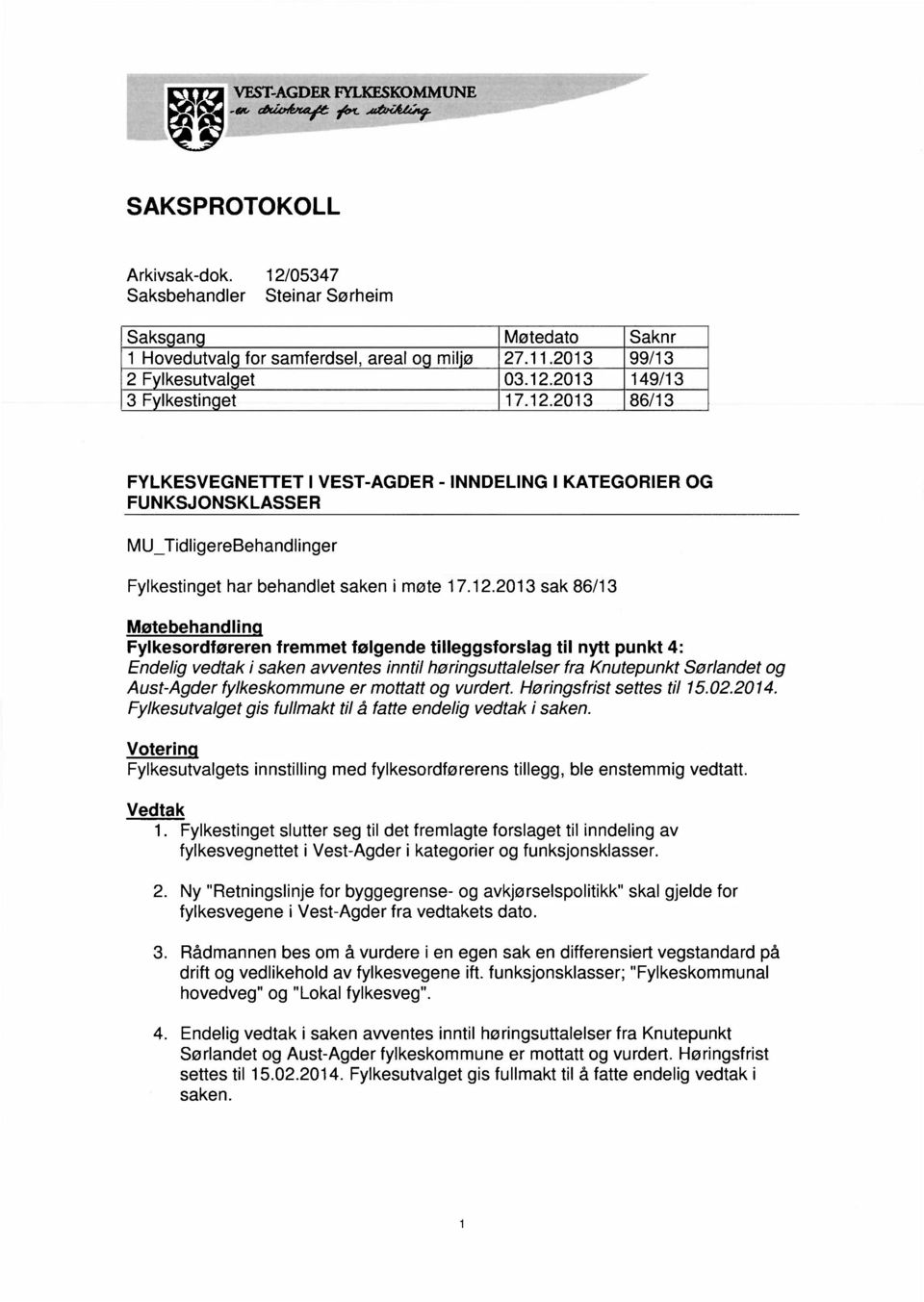 MU_TidligereBehandlinger Fylkestinget har behandlet saken i møte 17.12.