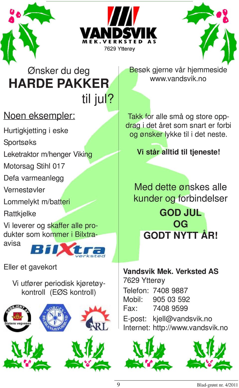 produkter som kommer i Bilxtraavisa Besøk gjerne vår hjemmeside www.vandsvik.no Takk for alle små og store oppdrag i det året som snart er forbi og ønsker lykke til i det neste.