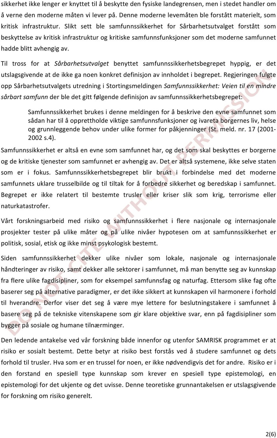 Slikt sett ble samfunnssikkerhet for Sårbarhetsutvalget forstått som beskyttelse av kritisk infrastruktur og kritiske samfunnsfunksjoner som det moderne samfunnet hadde blitt avhengig av.