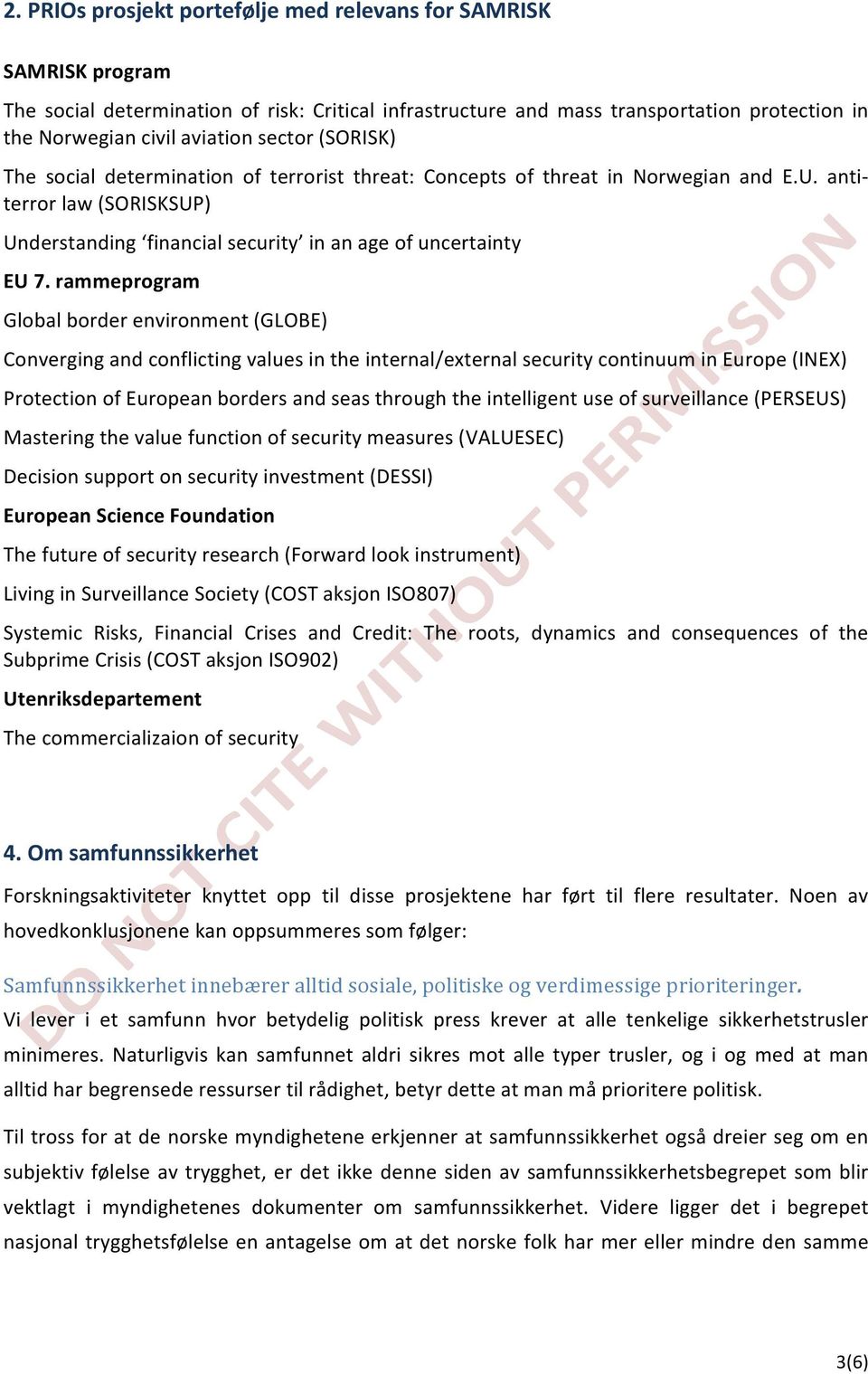 rammeprogram Global border environment (GLOBE) Converging and conflicting values in the internal/external security continuum in Europe (INEX) Protection of European borders and seas through the