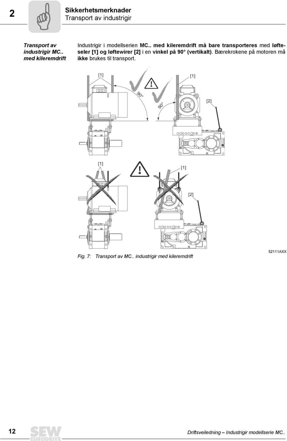 . med kileremdrift må bare transporteres med løfteseler [1] og løftewirer [2] i en vinkel på 90 (vertikalt).