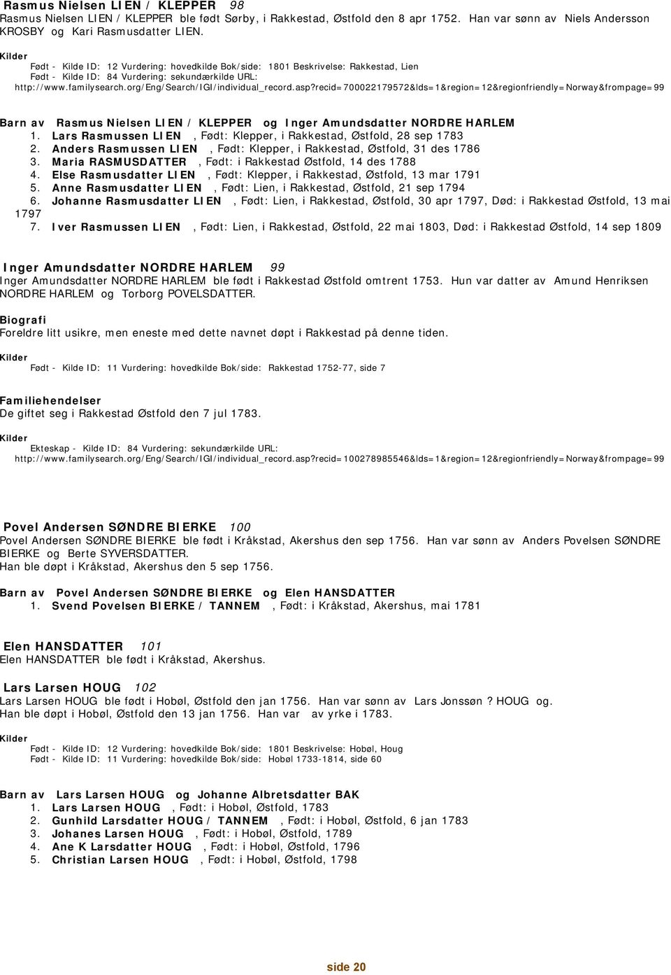 asp?recid=700022179572&lds=1&region=12&regionfriendly=norway&frompage=99 Barn av Rasmus Nielsen LIEN / KLEPPER og Inger Amundsdatter NORDRE HARLEM 1.
