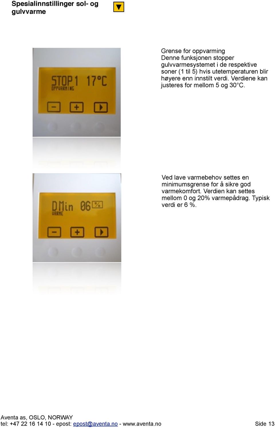 Verdiene kan justeres for mellom 5 og 30 C.