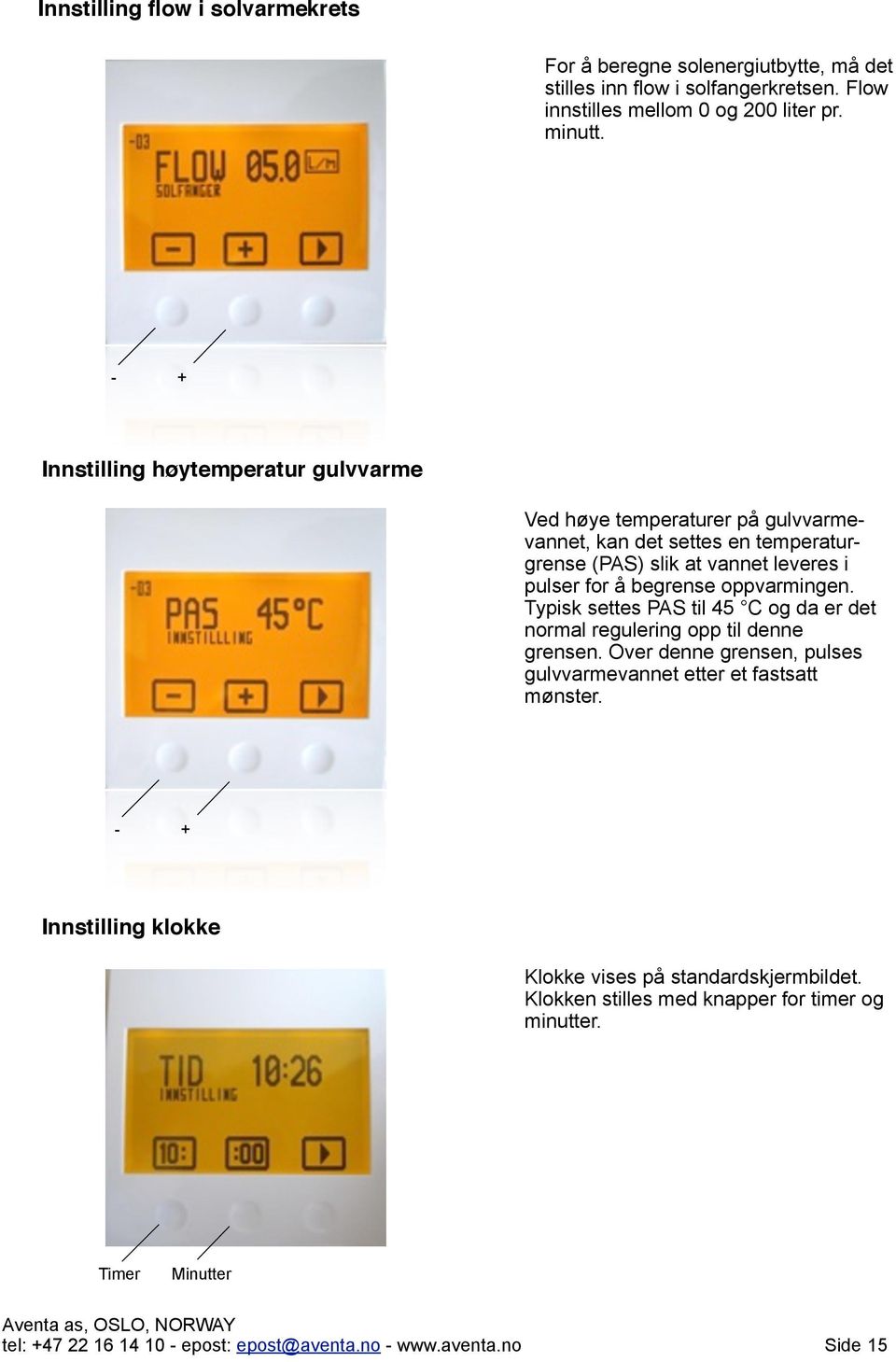 oppvarmingen. Typisk settes PAS til 45 C og da er det normal regulering opp til denne grensen. Over denne grensen, pulses gulvvarmevannet etter et fastsatt mønster.