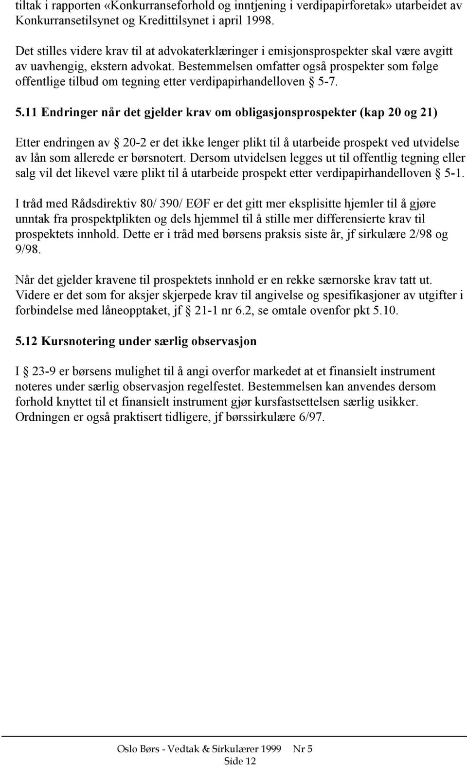 Bestemmelsen omfatter også prospekter som følge offentlige tilbud om tegning etter verdipapirhandelloven 5-