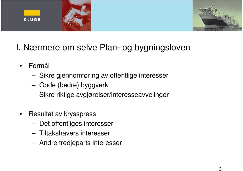 riktige avgjørelser/interesseavveiinger Resultat av krysspress Det