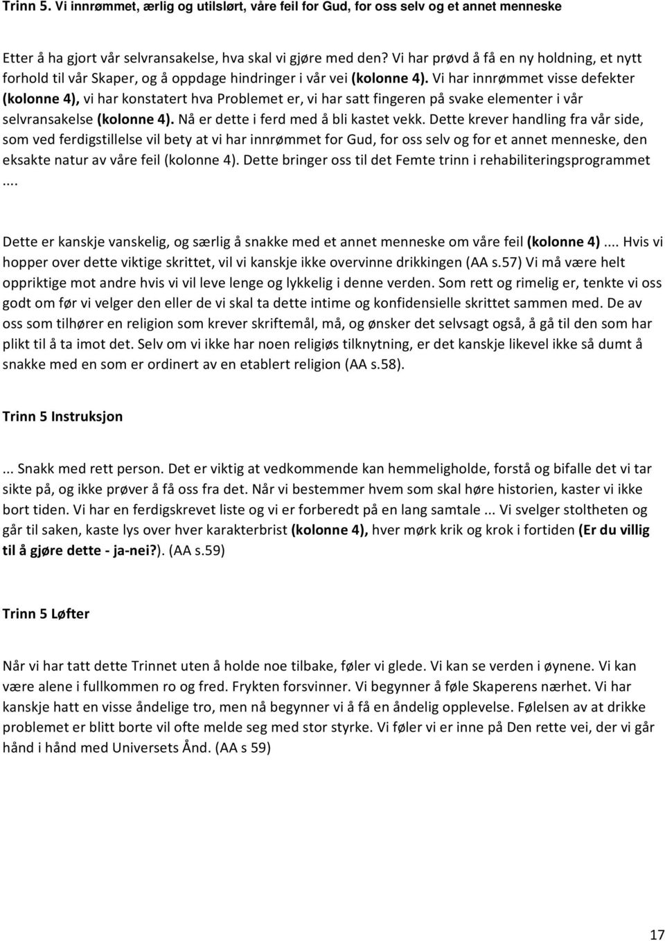 Vi har innrømmet visse defekter (kolonne 4), vi har konstatert hva Problemet er, vi har satt fingeren på svake elementer i vår selvransakelse (kolonne 4). Nå er dette i ferd med å bli kastet vekk.