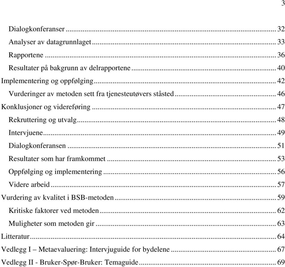 .. 49 Dialogkonferansen... 51 Resultater som har framkommet... 53 Oppfølging og implementering... 56 Videre arbeid... 57 Vurdering av kvalitet i BSB-metoden.