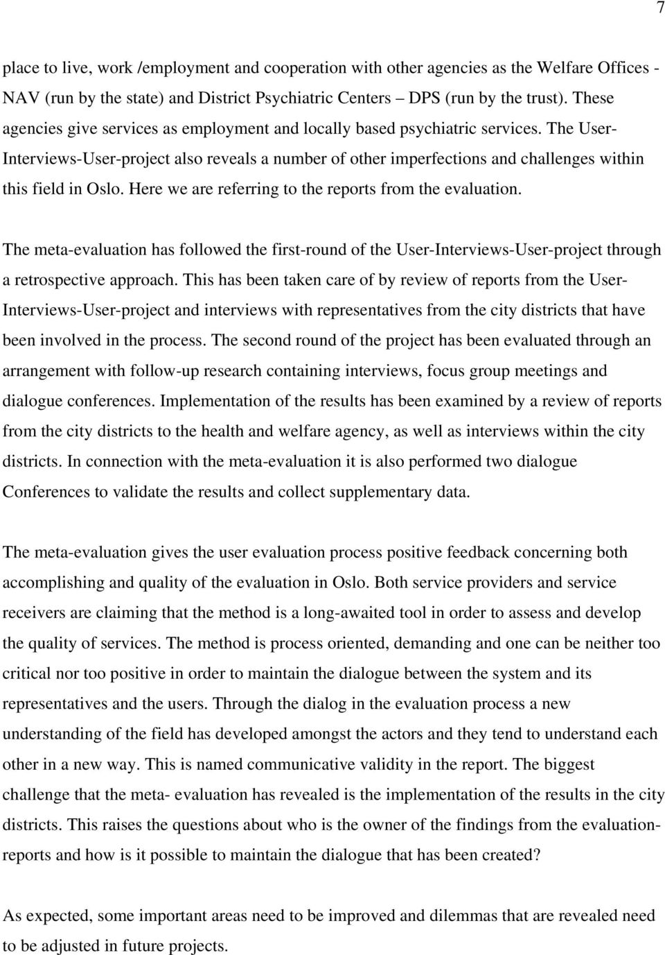 The User- Interviews-User-project also reveals a number of other imperfections and challenges within this field in Oslo. Here we are referring to the reports from the evaluation.