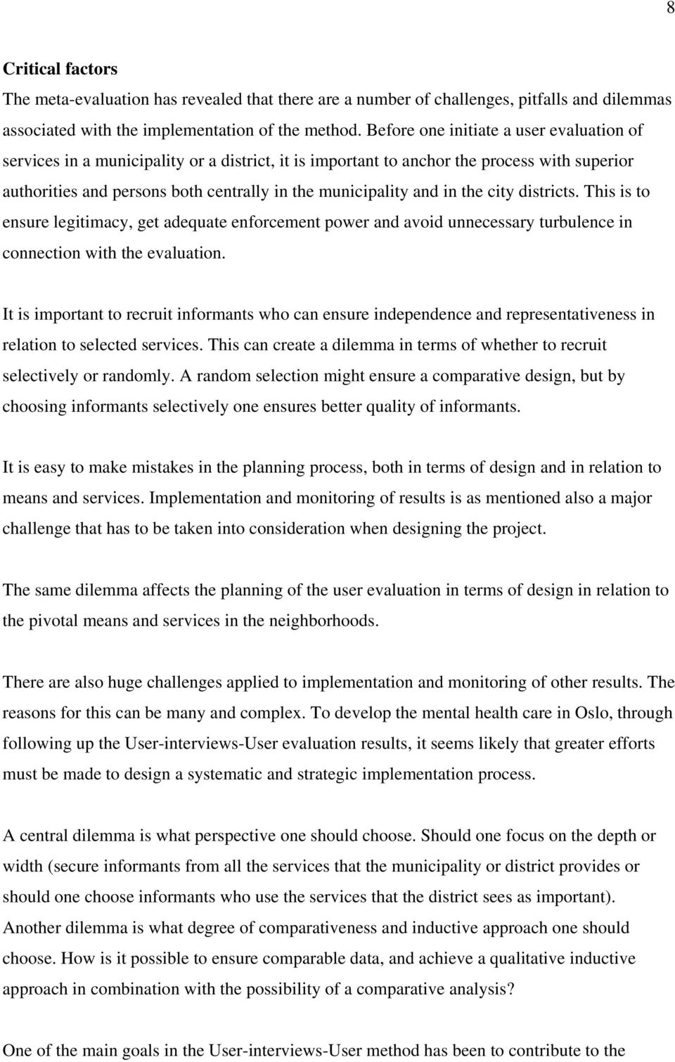 in the city districts. This is to ensure legitimacy, get adequate enforcement power and avoid unnecessary turbulence in connection with the evaluation.