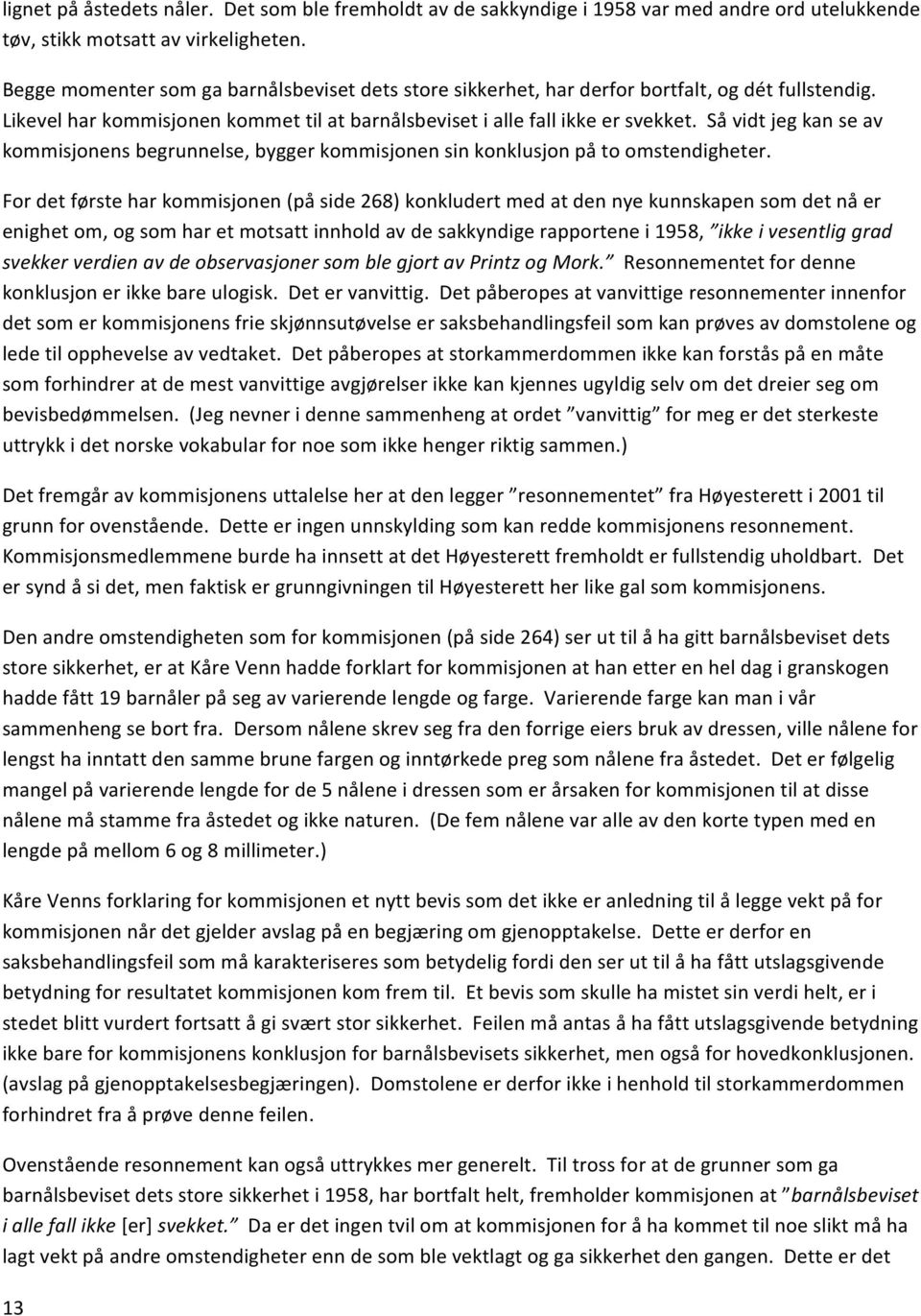 Så vidt jeg kan se av kommisjonens begrunnelse, bygger kommisjonen sin konklusjon på to omstendigheter.