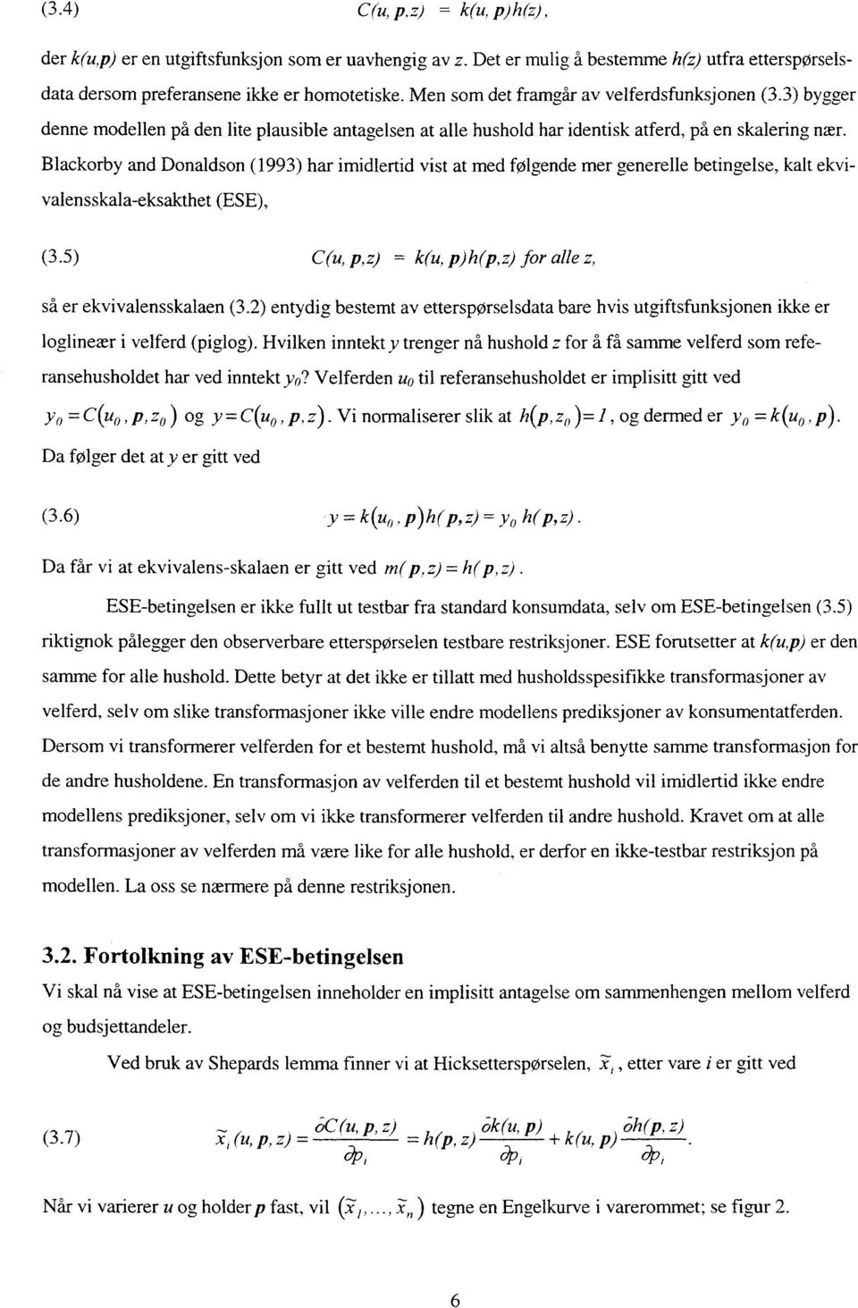 Blackorby and Donaldson (1993) har imidlertid vist at med følgende mer generelle betingelse, kalt ekvivalensskala-eksakthet (ESE), (3.