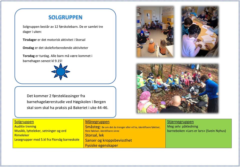 Solgruppen Auditiv trening Musikk, lytteleker, setninger og ord Rimeleker Lesegrupper med 5.