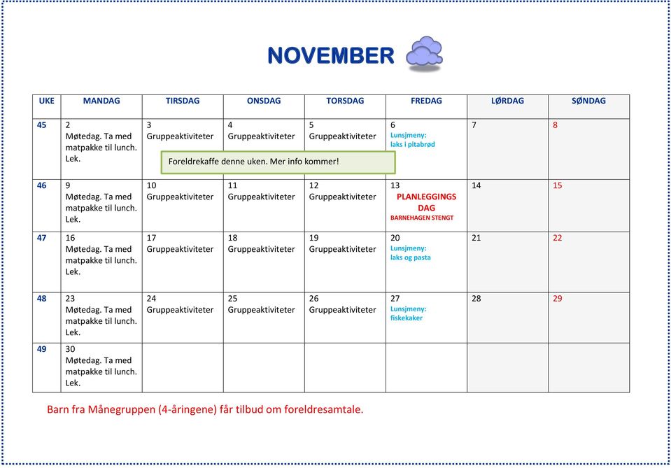 5 6 laks i pitabrød 7 8 46 9 10 11 12 13 PLANLEGGINGS DAG BARNEHAGEN STENGT 14 15 47
