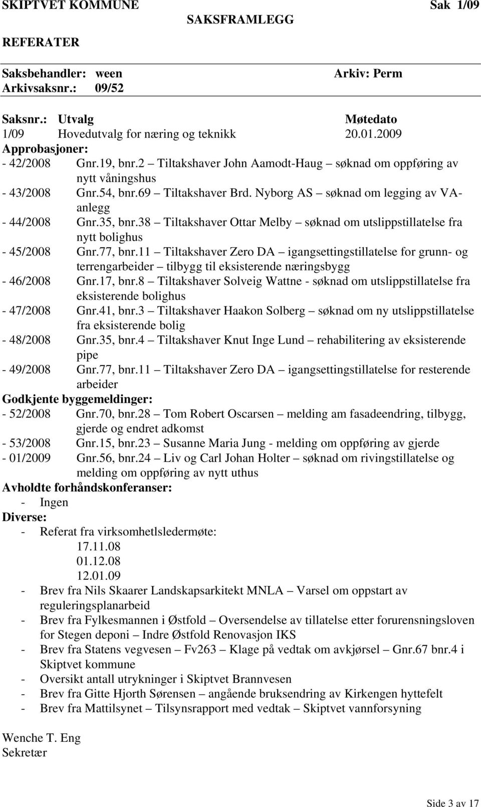 38 Tiltakshaver Ottar Melby søknad om utslippstillatelse fra nytt bolighus - 45/2008 Gnr.77, bnr.