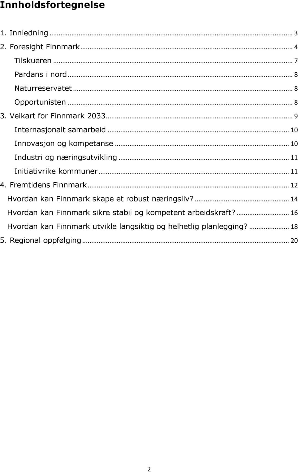 .. 11 Initiativrike kommuner... 11 4. Fremtidens Finnmark... 12 Hvordan kan Finnmark skape et robust næringsliv?