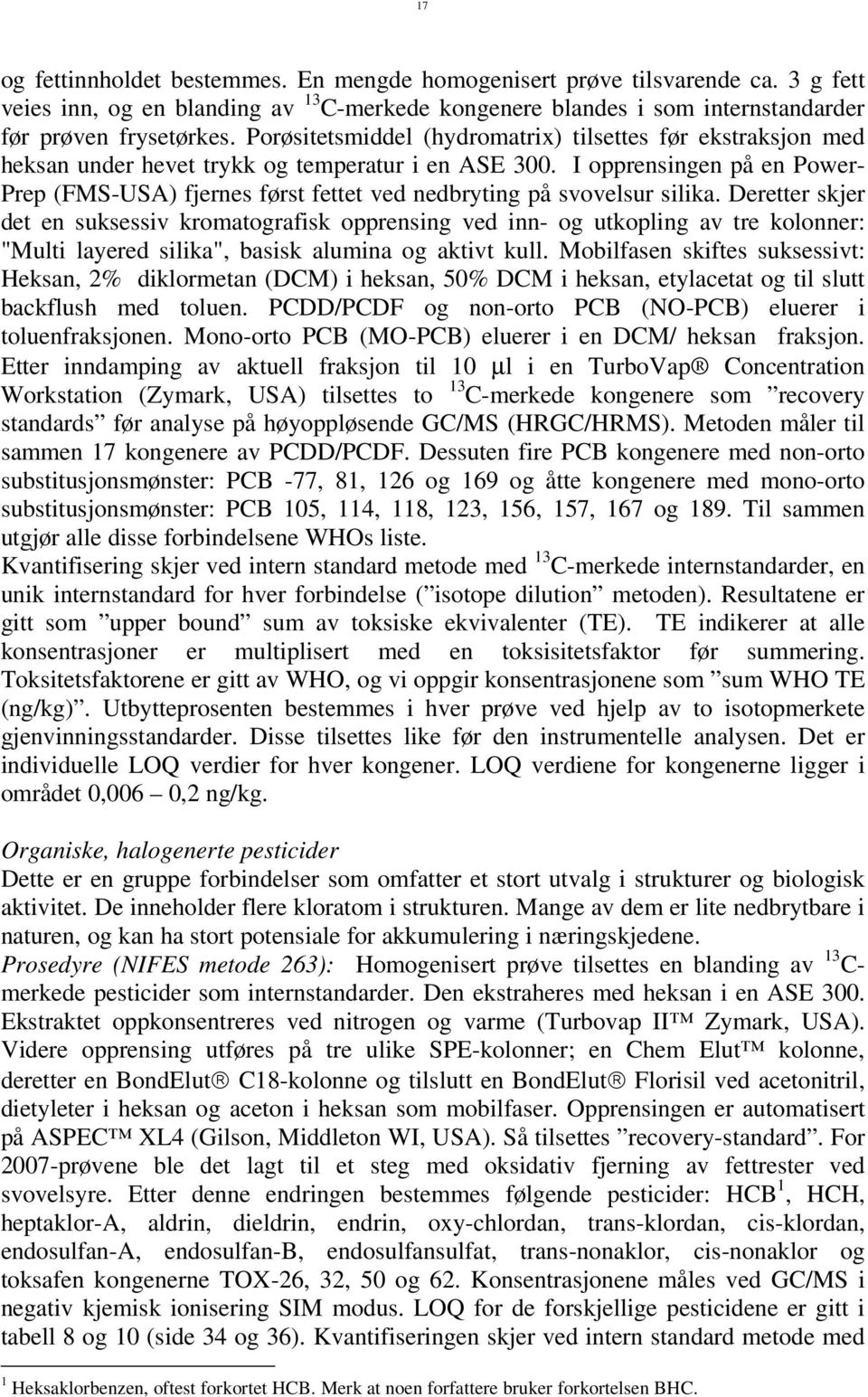 I opprensingen på en Power- Prep (MS-USA) fjernes først fettet ved nedbryting på svovelsur silika.