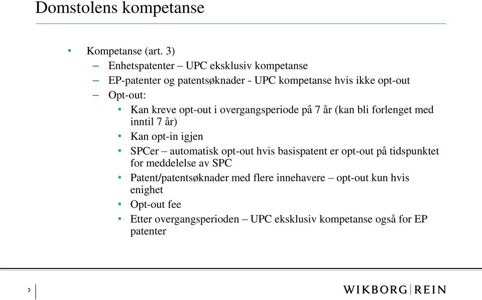 kreve opt-out i overgangsperiode på 7 år (kan bli forlenget med inntil 7 år) Kan opt-in igjen SPCer automatisk opt-out hvis