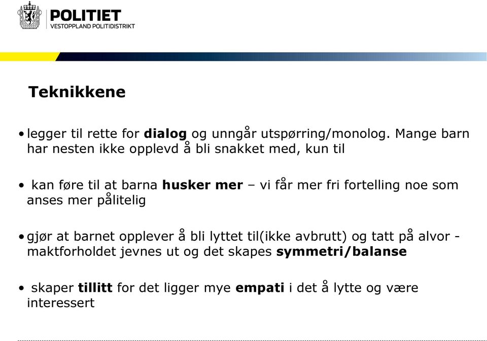 fri fortelling noe som anses mer pålitelig gjør at barnet opplever å bli lyttet til(ikke avbrutt) og tatt