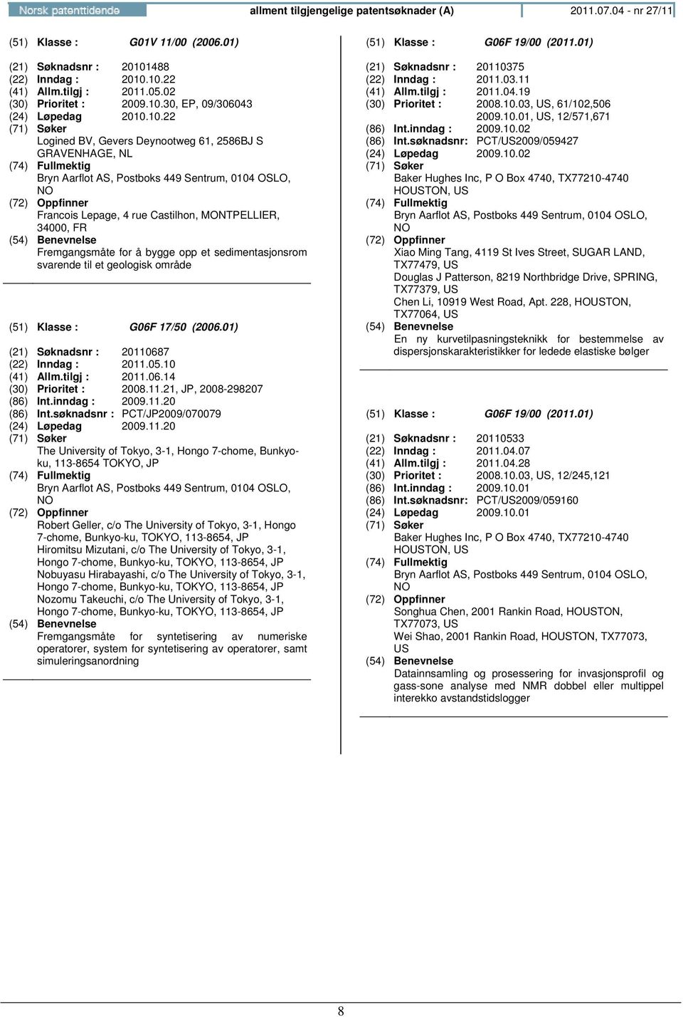 sedimentasjonsrom svarende til et geologisk område (51) Klasse : G06F 17/50 (2006.01) (21) Søknadsnr : 20110687 (22) Inndag : 2011.05.10 (41) Allm.tilgj : 2011.06.14 (30) Prioritet : 2008.11.21, JP, 2008-298207 (86) Int.