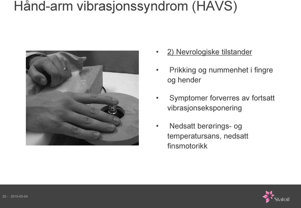Symptomer forverres av fortsatt vibrasjonseksponering