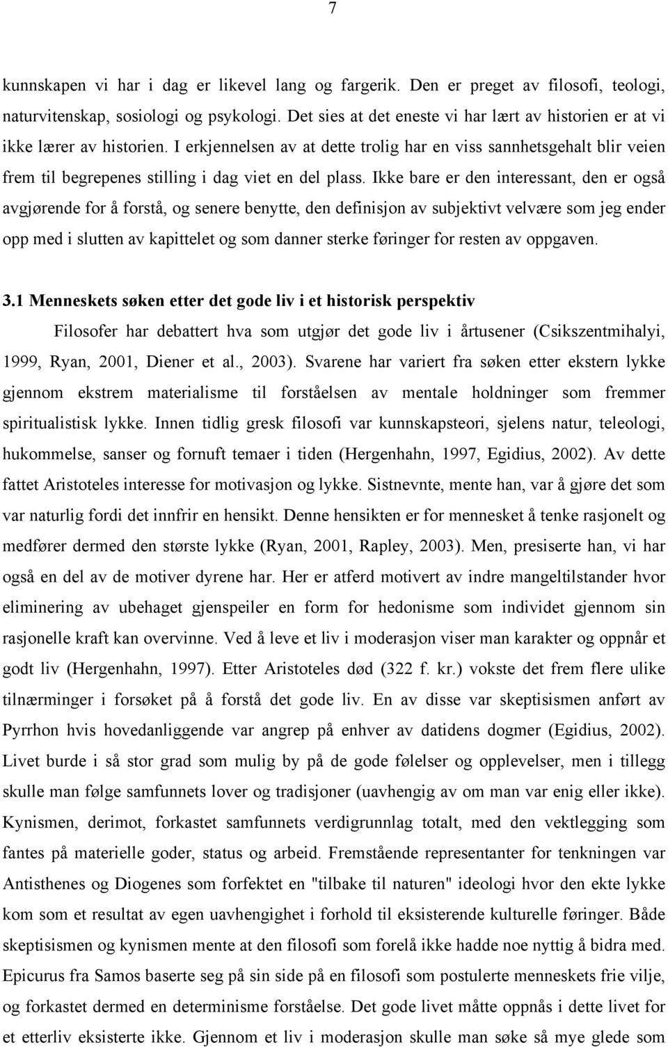 I erkjennelsen av at dette trolig har en viss sannhetsgehalt blir veien frem til begrepenes stilling i dag viet en del plass.