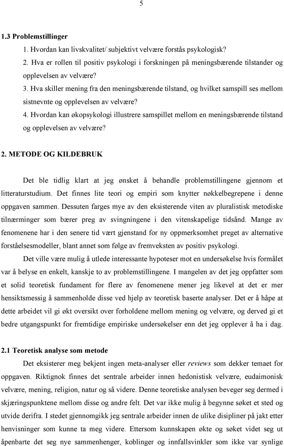 Hva skiller mening fra den meningsbærende tilstand, og hvilket samspill ses mellom sistnevnte og opplevelsen av velvære? 4.