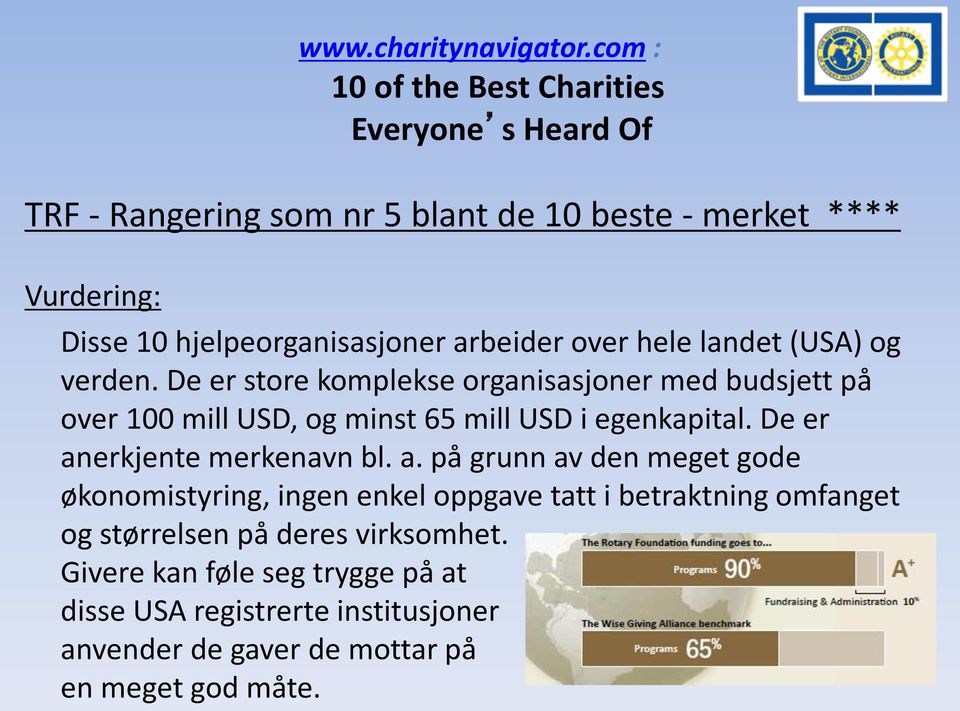 arbeider over hele landet (USA) og verden. De er store komplekse organisasjoner med budsjett på over 100 mill USD, og minst 65 mill USD i egenkapital.