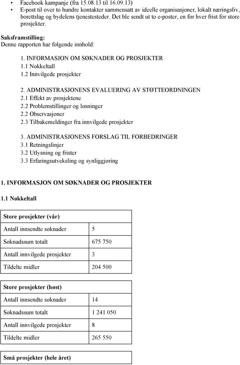 2 Innvilgede prosjekter 2. ADMINISTRASJONENS EVALUERING AV STØTTEORDNINGEN 2.1 Effekt av prosjektene 2.2 Problemstillinger og løsninger 2.2 Observasjoner 2.