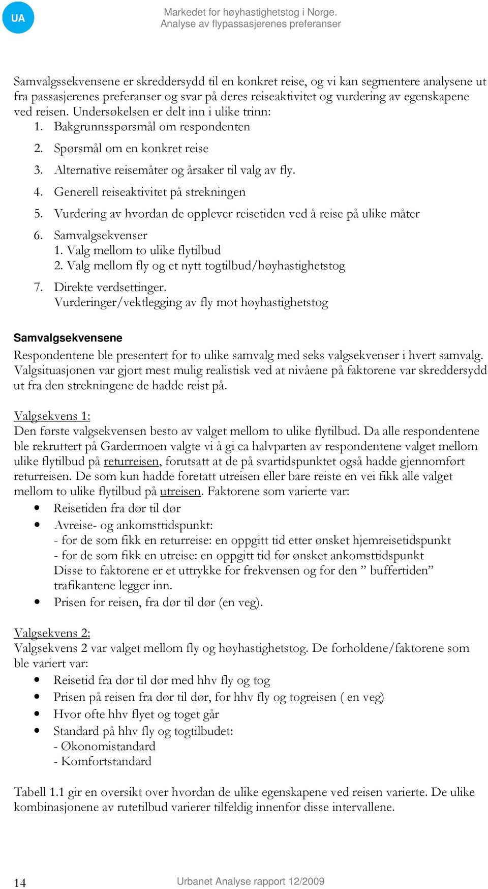 Generell reiseaktivitet på strekningen 5. Vurdering av hvordan de opplever reisetiden ved å reise på ulike måter 6. Samvalgsekvenser 1. Valg mellom to ulike flytilbud 2.