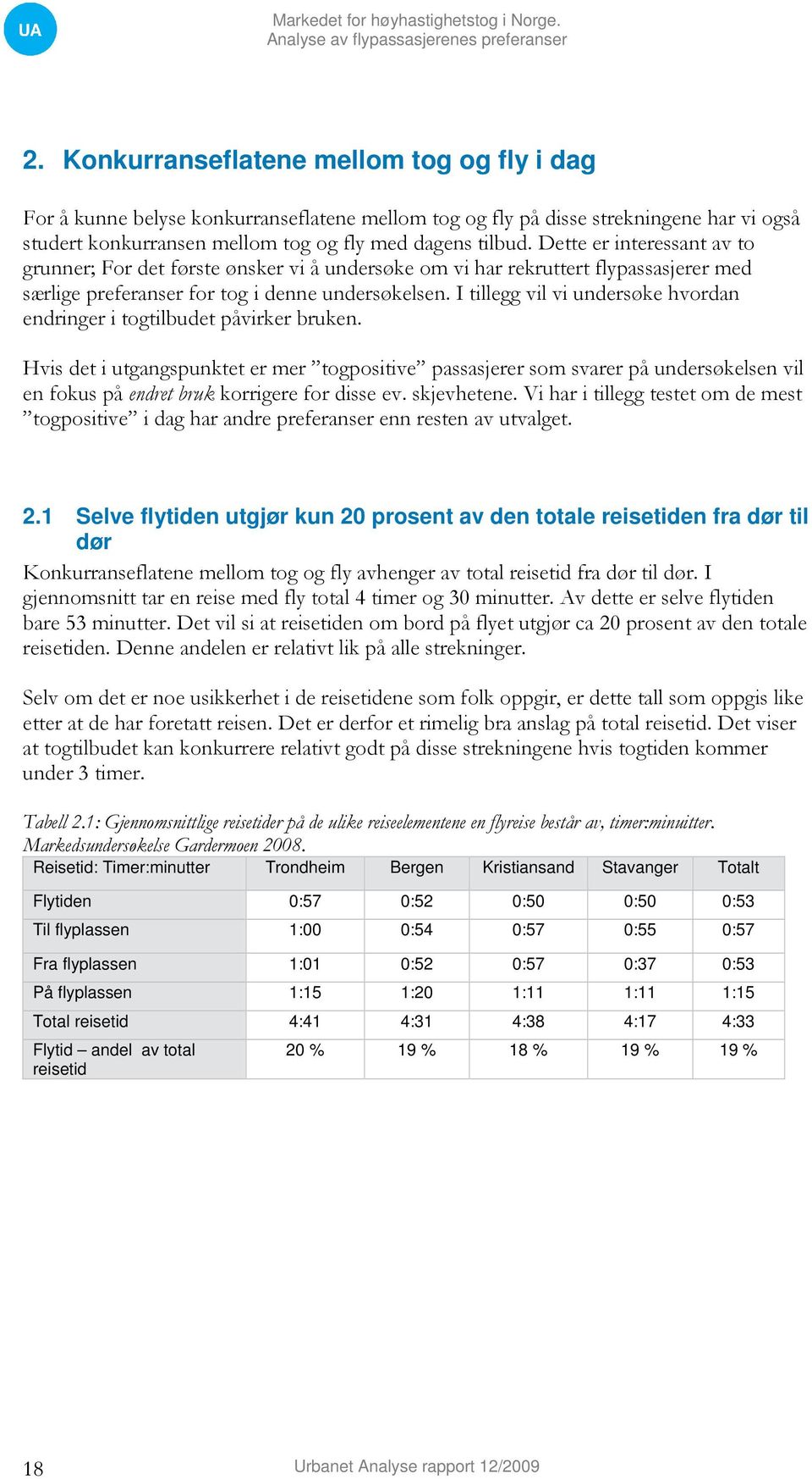 I tillegg vil vi undersøke hvordan endringer i togtilbudet påvirker bruken.